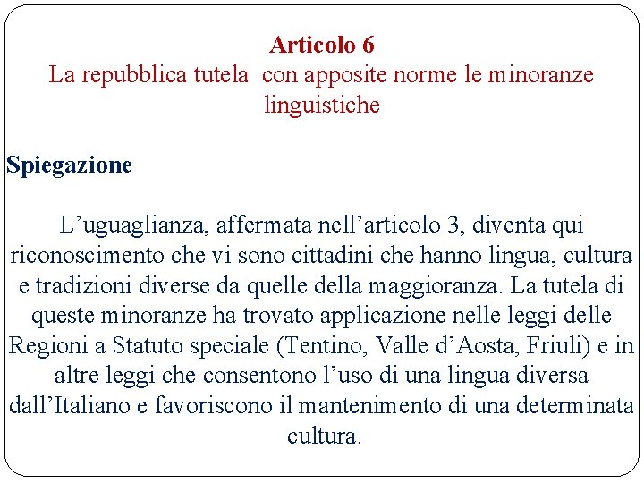 Articolo 6 La repubblica tutela con apposite norme le minoranze linguistiche Spiegazione L’uguaglianza, affermata