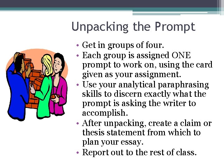 Unpacking the Prompt • Get in groups of four. • Each group is assigned