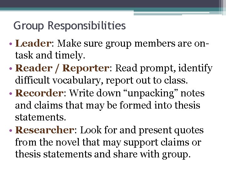 Group Responsibilities • Leader: Make sure group members are ontask and timely. • Reader