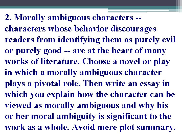 2. Morally ambiguous characters -characters whose behavior discourages readers from identifying them as purely