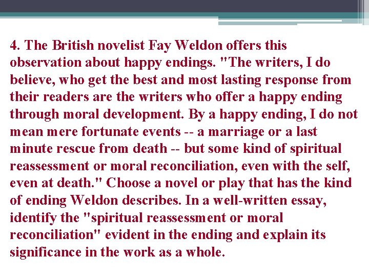 4. The British novelist Fay Weldon offers this observation about happy endings. "The writers,