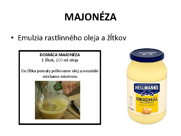 MAJONÉZA • Emulzia rastlinného oleja a žĺtkov DOMÁCA MAJONÉZA 1 žĺtok, 200 ml oleja