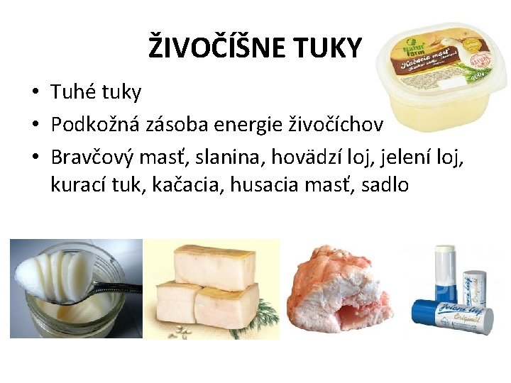 ŽIVOČÍŠNE TUKY • Tuhé tuky • Podkožná zásoba energie živočíchov • Bravčový masť, slanina,