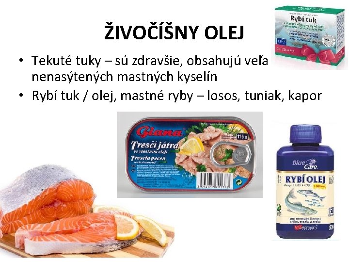 ŽIVOČÍŠNY OLEJ • Tekuté tuky – sú zdravšie, obsahujú veľa nenasýtených mastných kyselín •