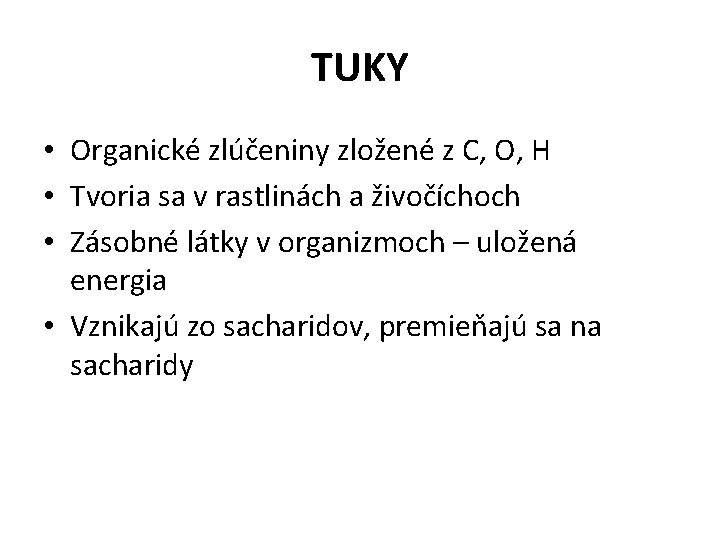 TUKY • Organické zlúčeniny zložené z C, O, H • Tvoria sa v rastlinách