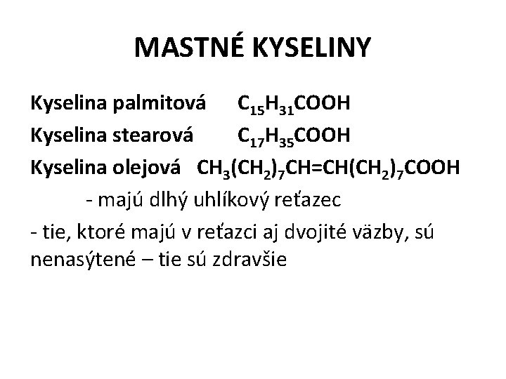 MASTNÉ KYSELINY Kyselina palmitová C 15 H 31 COOH Kyselina stearová C 17 H