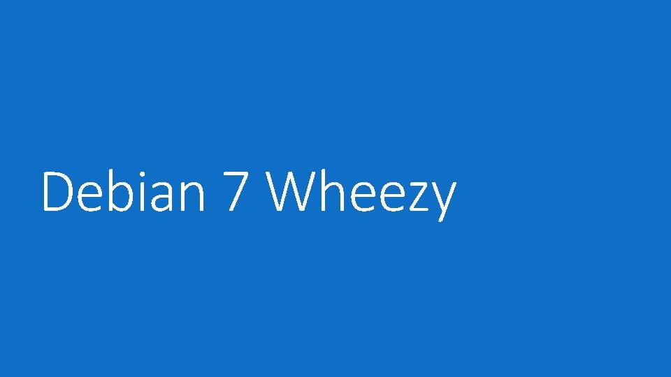 Debian 7 Wheezy 
