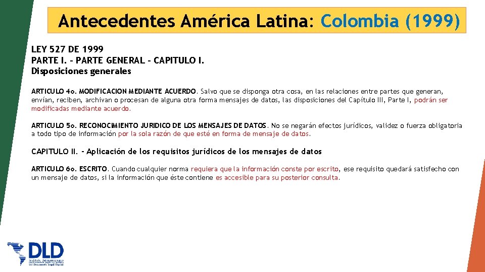 Antecedentes América Latina: Colombia (1999) LEY 527 DE 1999 PARTE I. - PARTE GENERAL