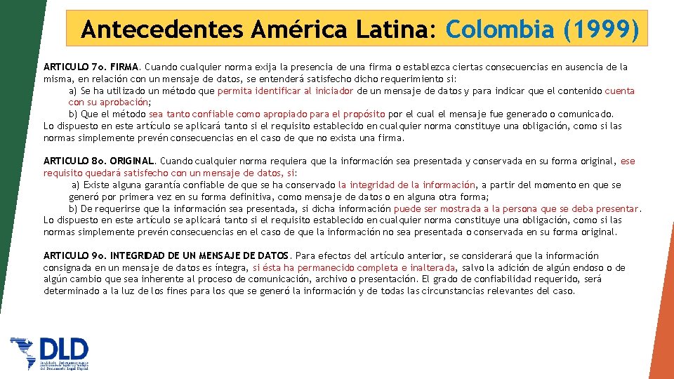 Antecedentes América Latina: Colombia (1999) ARTICULO 7 o. FIRMA. Cuando cualquier norma exija la