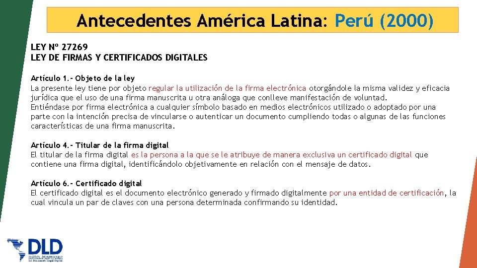 Antecedentes América Latina: Perú (2000) LEY Nº 27269 LEY DE FIRMAS Y CERTIFICADOS DIGITALES