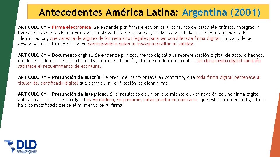 Antecedentes América Latina: Argentina (2001) ARTICULO 5º — Firma electrónica. Se entiende por firma