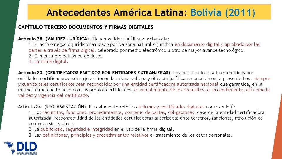 Antecedentes América Latina: Bolivia (2011) CAPÍTULO TERCERO DOCUMENTOS Y FIRMAS DIGITALES Artículo 78. (VALIDEZ