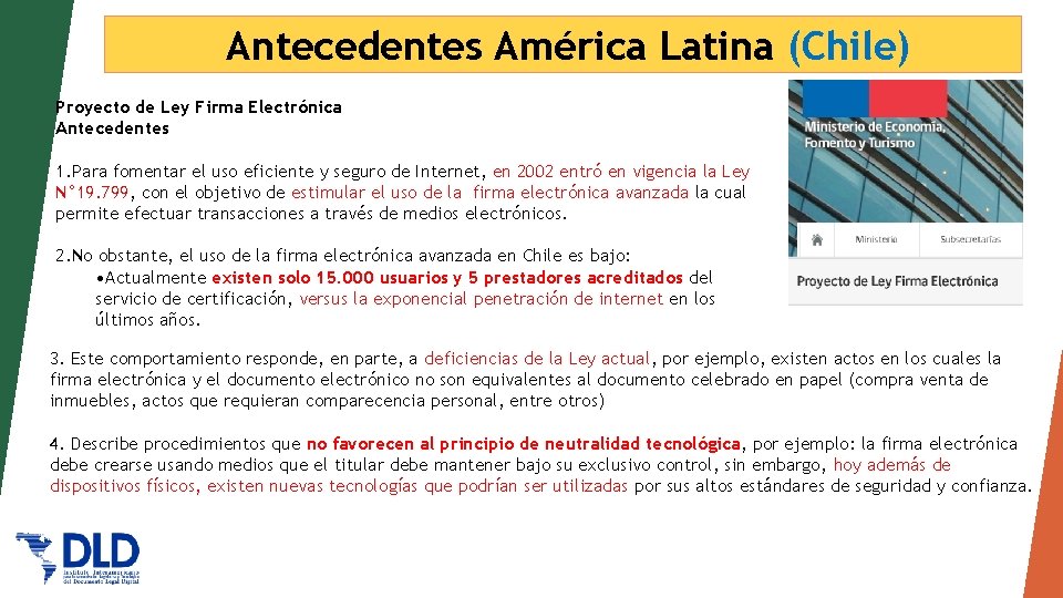 Antecedentes América Latina (Chile) Proyecto de Ley Firma Electrónica Antecedentes 1. Para fomentar el