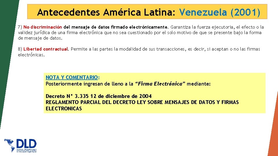 Antecedentes América Latina: Venezuela (2001) 7) No discriminación del mensaje de datos firmado electrónicamente.