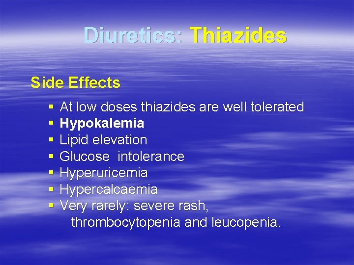 Diuretics: Thiazides Side Effects § At low doses thiazides are well tolerated § Hypokalemia