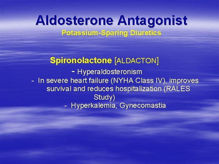 Aldosterone Antagonist Potassium-Sparing Diuretics Spironolactone [ALDACTON] - Hyperaldosteronism - In severe heart failure (NYHA