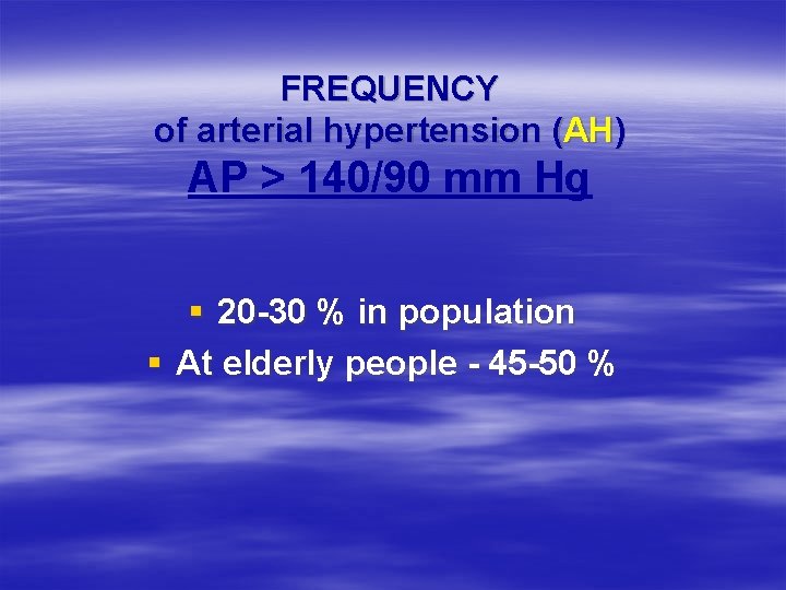 FREQUENCY of arterial hypertension (AH) AP > 140/90 mm Hg § 20 -30 %