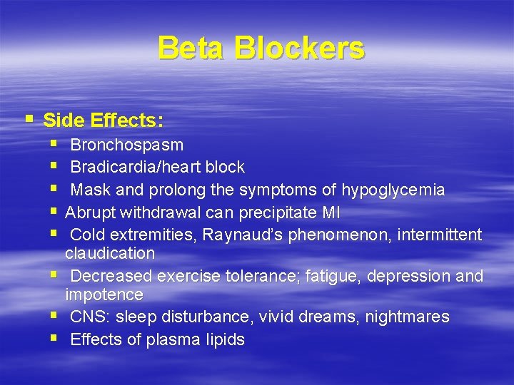 Beta Blockers § Side Effects: § Bronchospasm § Bradicardia/heart block § Mask and prolong