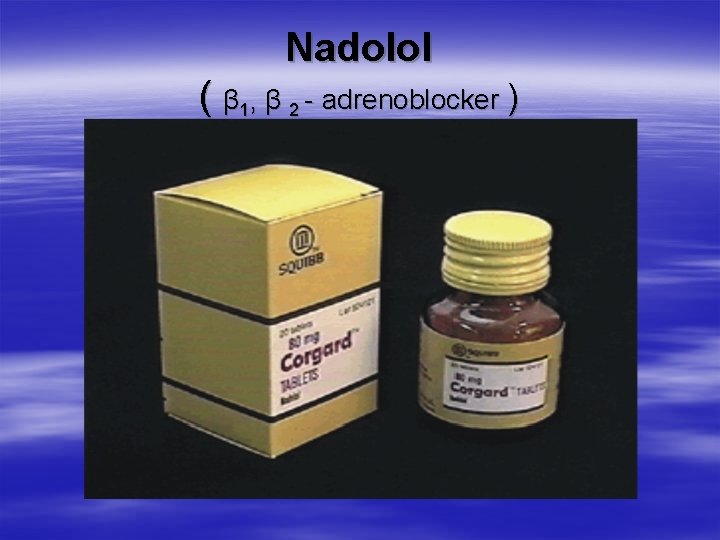 Nadolol ( β 1, β 2 - adrenoblocker ) 