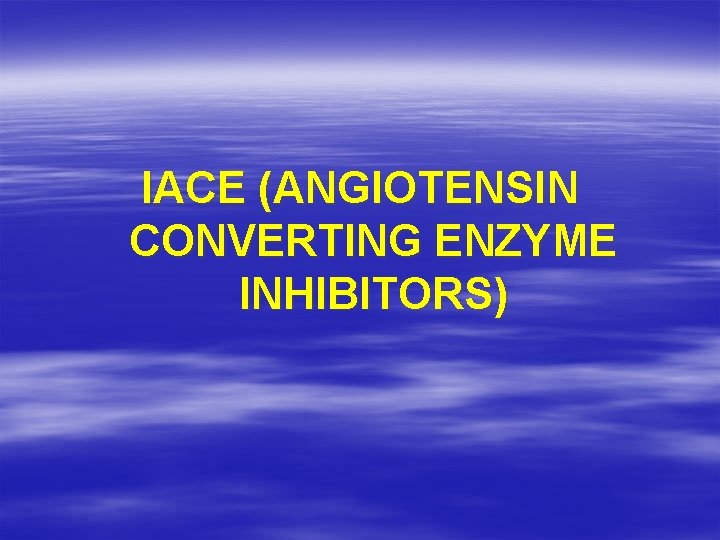 IACE (ANGIOTENSIN CONVERTING ENZYME INHIBITORS) 