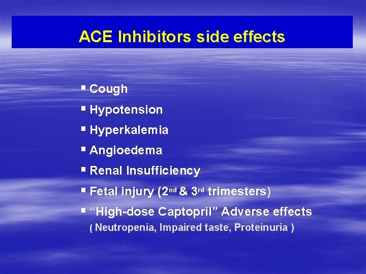 ACE Inhibitors side effects § Cough § Hypotension § Hyperkalemia § Angioedema § Renal