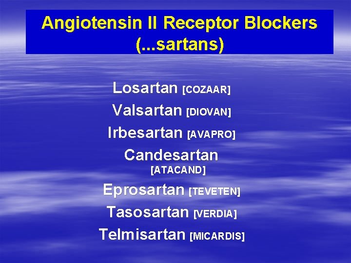 Angiotensin II Receptor Blockers (. . . sartans) Losartan [COZAAR] Valsartan [DIOVAN] Irbesartan [AVAPRO]