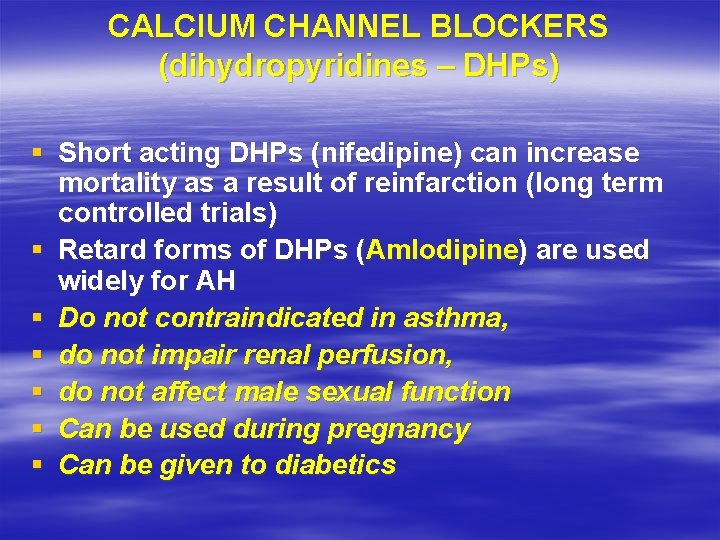 CALCIUM CHANNEL BLOCKERS (dihydropyridines – DHPs) § Short acting DHPs (nifedipine) can increase mortality