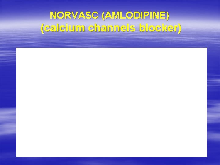 NORVASC (AMLODIPINE) (calcium channels blocker) 