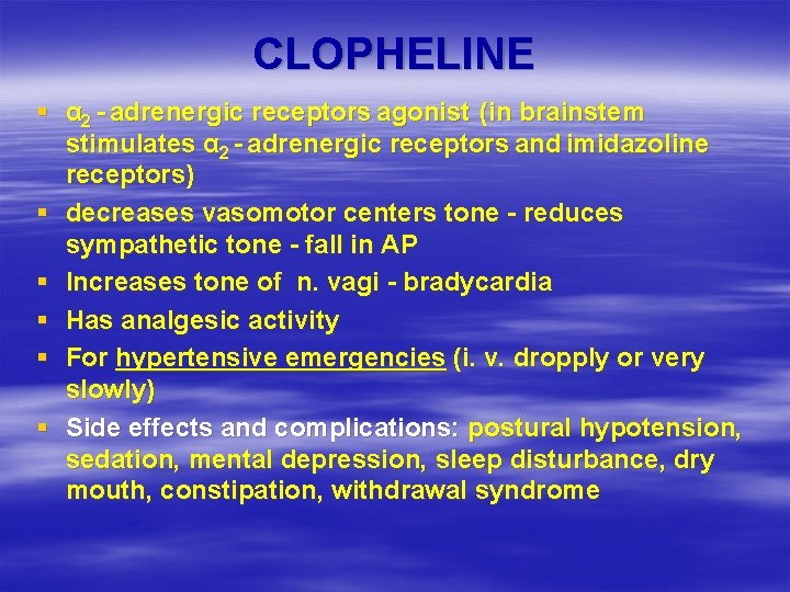 CLOPHELINE § α 2 - adrenergic receptors agonist (in brainstem stimulates α 2 -