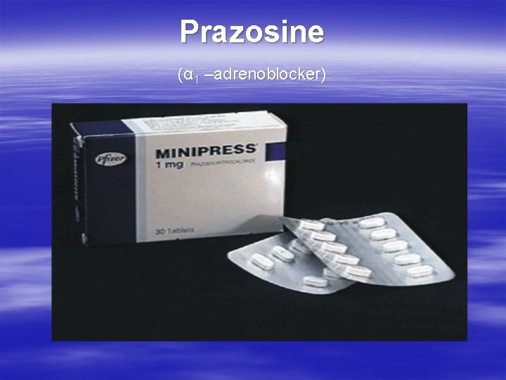 Prazosine (α 1 –adrenoblocker) 