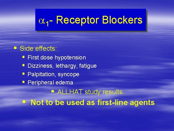 a 1 - Receptor Blockers § Side effects: § First dose hypotension § Dizziness,