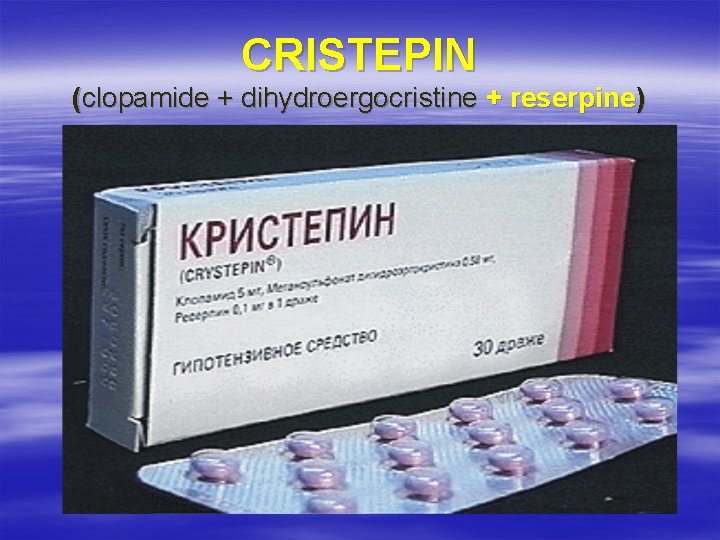 CRISTEPIN (clopamide + dihydroergocristine + reserpine) 