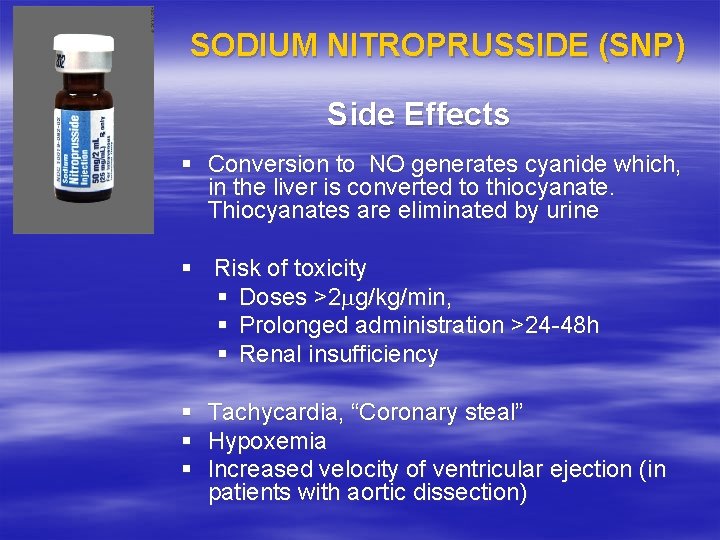 SODIUM NITROPRUSSIDE (SNP) Side Effects § Conversion to NO generates cyanide which, in the
