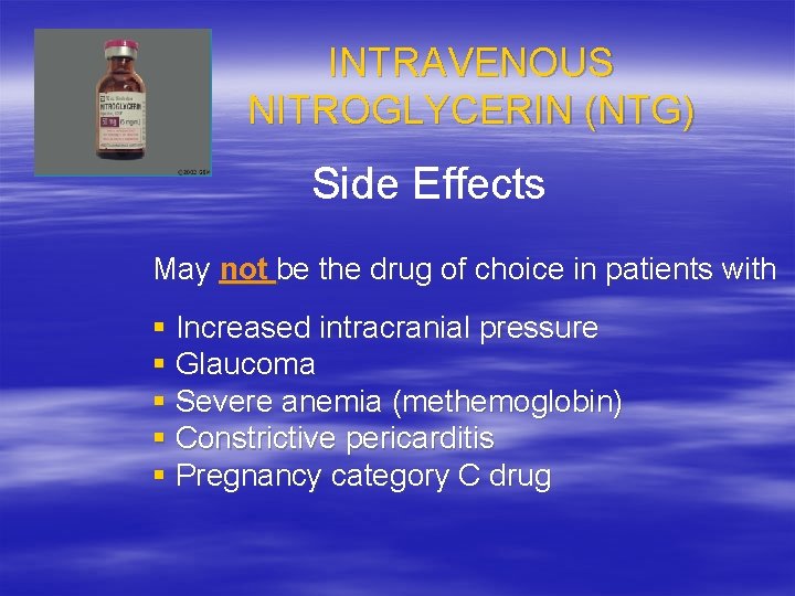 INTRAVENOUS NITROGLYCERIN (NTG) Side Effects May not be the drug of choice in patients