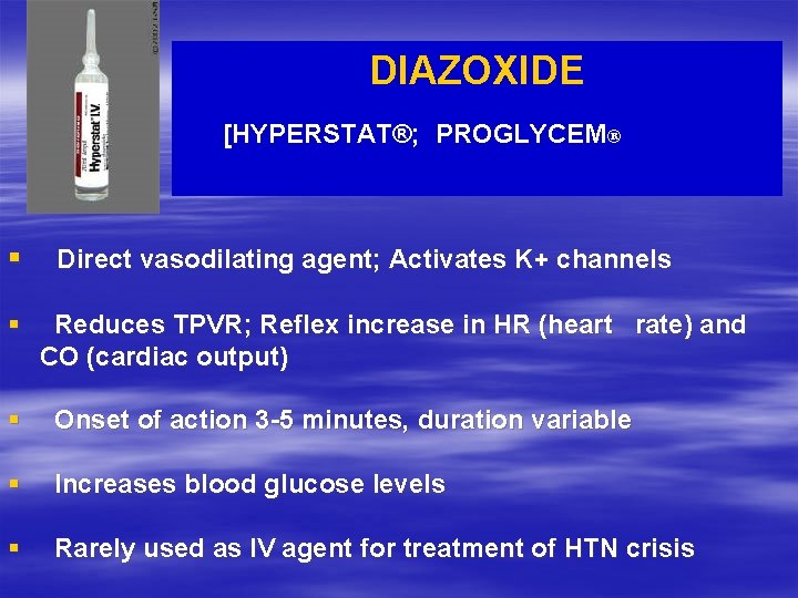 DIAZOXIDE [HYPERSTAT®; PROGLYCEM® § § Direct vasodilating agent; Activates K+ channels Reduces TPVR; Reflex