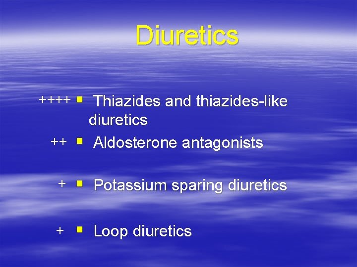 Diuretics ++++ § Thiazides and thiazides-like diuretics ++ § Aldosterone antagonists + § Potassium
