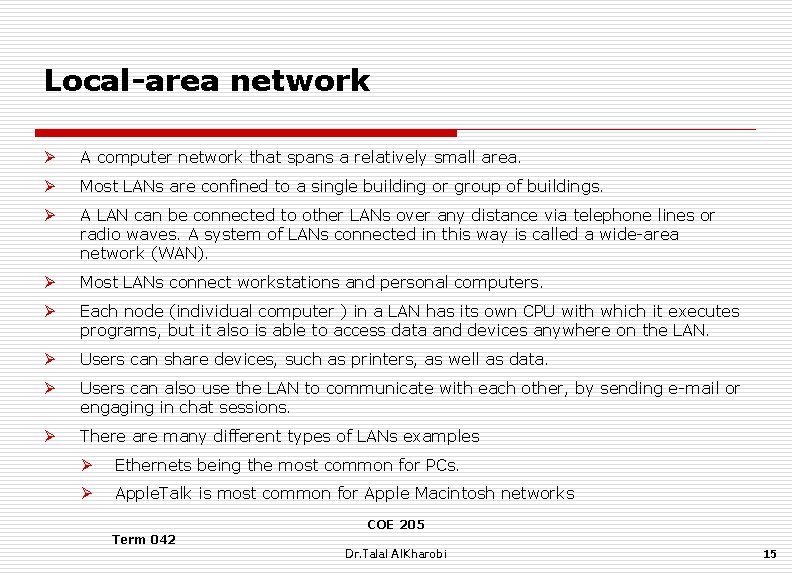 Local-area network Ø A computer network that spans a relatively small area. Ø Most