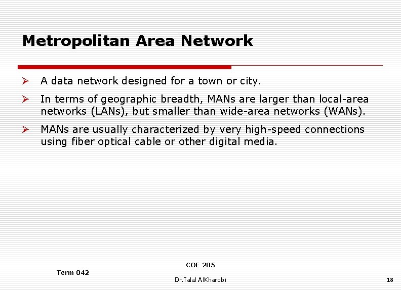 Metropolitan Area Network Ø A data network designed for a town or city. Ø