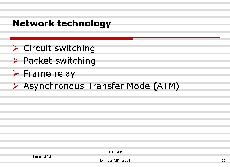 Network technology Ø Ø Circuit switching Packet switching Frame relay Asynchronous Transfer Mode (ATM)