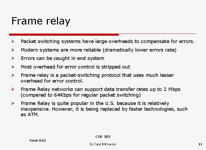 Frame relay Ø Packet switching systems have large overheads to compensate for errors. Ø