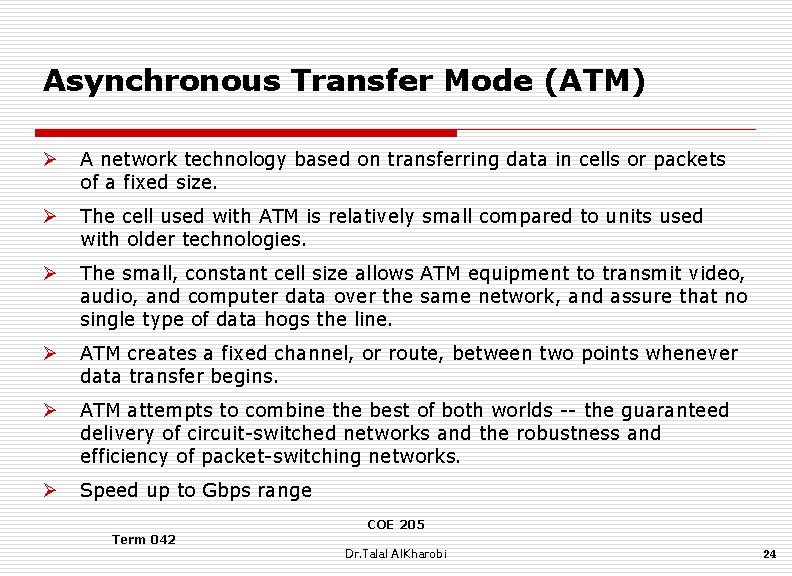 Asynchronous Transfer Mode (ATM) Ø A network technology based on transferring data in cells