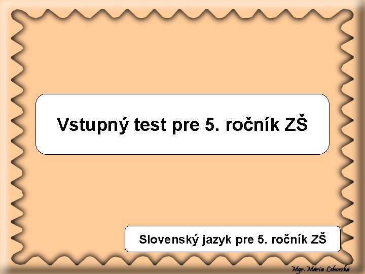 Vstupný test pre 5. ročník ZŠ Slovenský jazyk pre 5. ročník ZŠ 