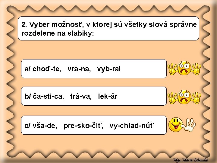 2. Vyber možnosť, v ktorej sú všetky slová správne rozdelene na slabiky: a/ choď-te,