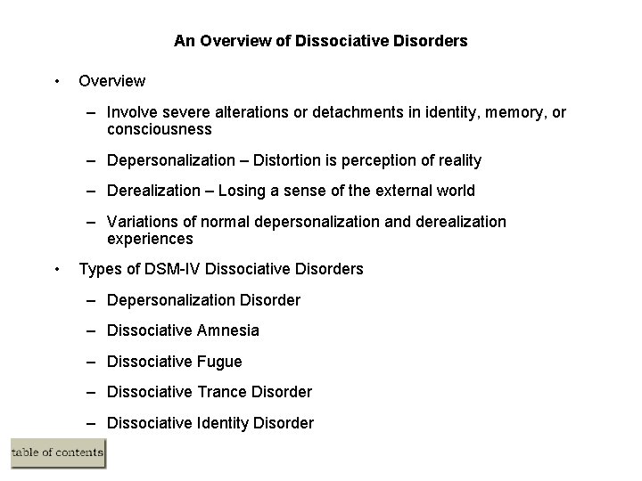 An Overview of Dissociative Disorders • Overview – Involve severe alterations or detachments in