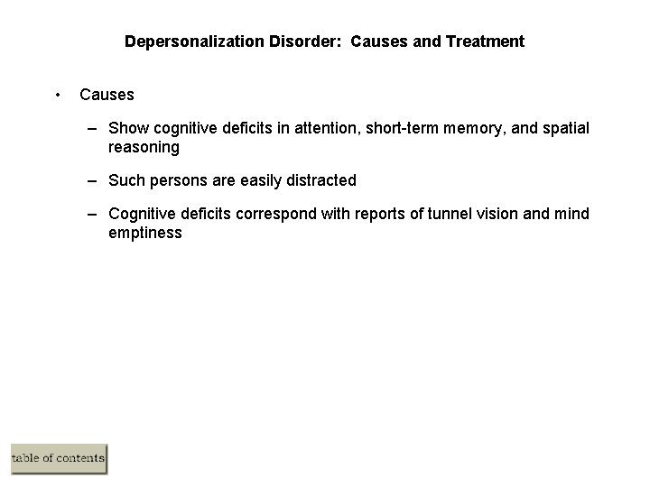 Depersonalization Disorder: Causes and Treatment • Causes – Show cognitive deficits in attention, short-term