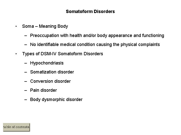 Somatoform Disorders • Soma – Meaning Body – Preoccupation with health and/or body appearance