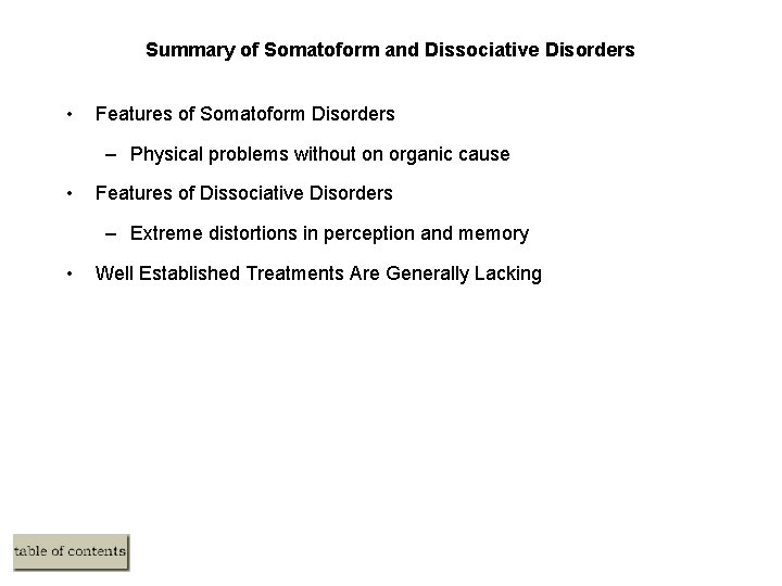 Summary of Somatoform and Dissociative Disorders • Features of Somatoform Disorders – Physical problems