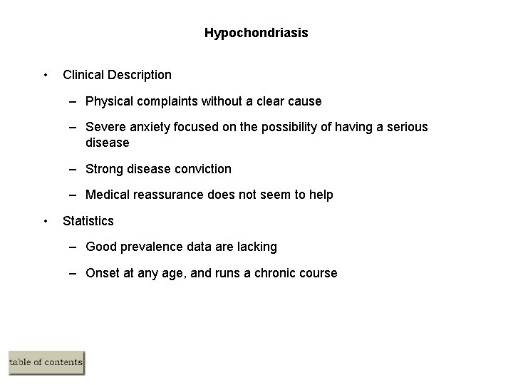 Hypochondriasis • Clinical Description – Physical complaints without a clear cause – Severe anxiety