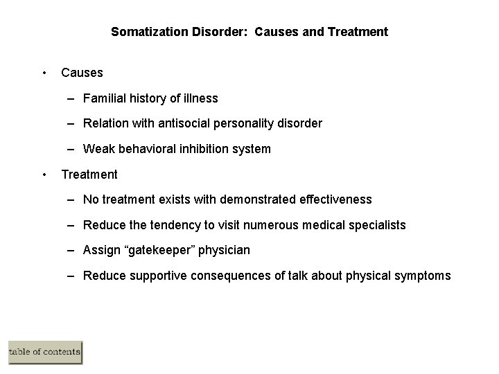 Somatization Disorder: Causes and Treatment • Causes – Familial history of illness – Relation