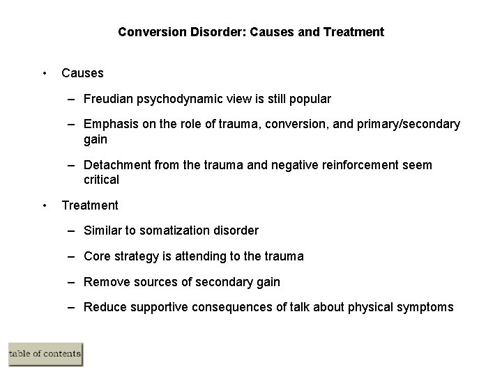 Conversion Disorder: Causes and Treatment • Causes – Freudian psychodynamic view is still popular